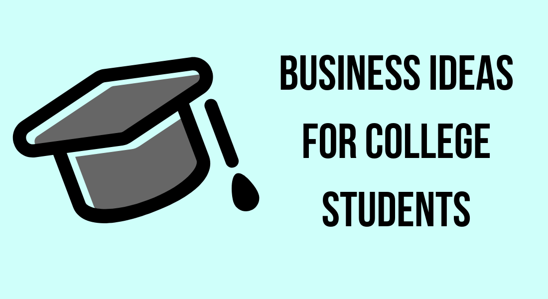 Top 7 Small Business Ideas for College Students